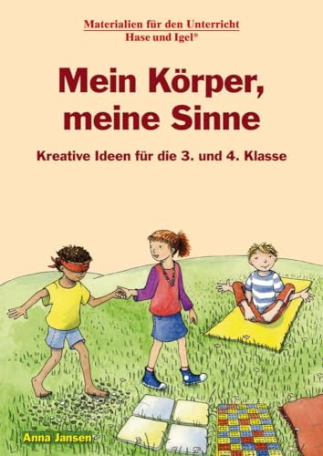 Mein Körper, meine Sinne 3./4. Klasse: Kreative Ideen für die 3. und 4. Klasse von Hase und Igel Verlag GmbH