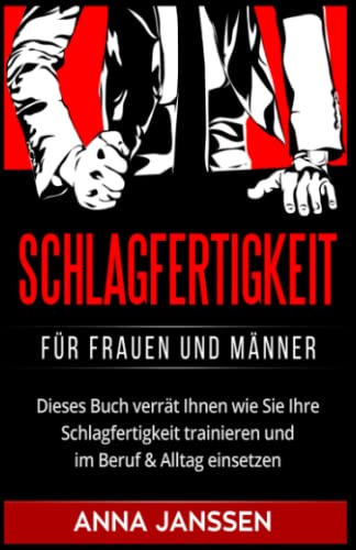 Schlagfertigkeit: Für Frauen und Männer. Dieses Buch verrät Ihnen wie Sie Ihre Schlagfertigkeit trainieren und im Beruf & Alltag einsetzen von Independently published