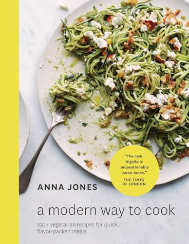 A Modern Way to Cook: 150+ Vegetarian Recipes for Quick, Flavor-Packed Meals [a Cookbook] von Ten Speed Press
