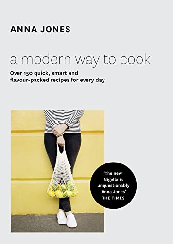 A Modern Way to Cook: Over 150 quick, smart and flavour-packed recipes for every day A Modern Way to Cook: Over 150 quick, smart and flavour-packed recipes for every day