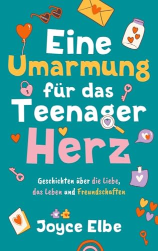 Eine Umarmung für das Teenager Herz: Geschichten über die Liebe, das Leben und Freundschaften von Bookmundo