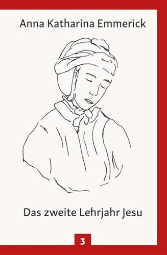 Das zweite Lehrjahr Jesu: Nach den Visionen der Anna Katharina Emmerick (Anna Katharina Emmerick: Visionen) von Christiana Verlag