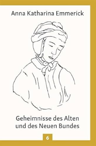 Geheimnisse des Alten und des Neuen Bundes: Nach den Visionen der Anna Katharina Emmerick: Aus den Tagebüchern des Clemens Brentano - Nach den ... Emmerick (Anna Katharina Emmerick: Visionen) von Christiana Verlag