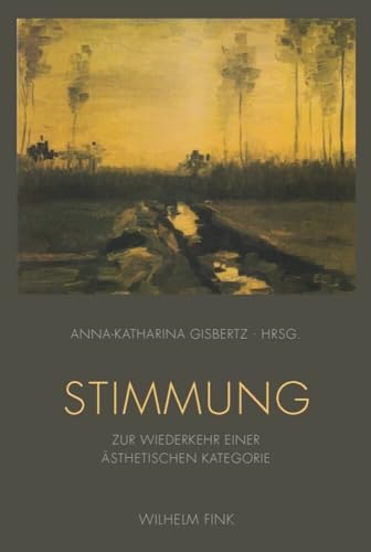 Stimmung. Zur Wiederkehr einer ästhetischen Kategorie von WILHELM FINK VERLAG