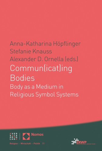 Commun(icat)ing Bodies: Body as a Medium in Religious Symbol Systems (Religion Wirtschaft Politik) (ZRWP Religion – Wirtschaft – Politik, Band 11) von Pano Verlag