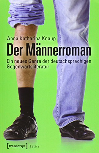 Der Männerroman: Ein neues Genre der deutschsprachigen Gegenwartsliteratur (Lettre) von transcript Verlag