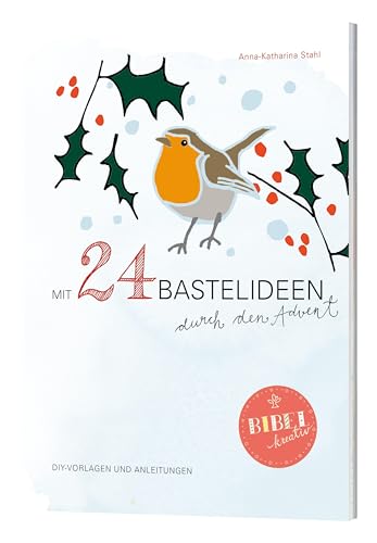 Mit 24 Bastelideen durch den Advent: mit Vorlagen und Anleitungen von Katholisches Bibelwerk