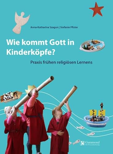 Wie Kommt Gott in Kinderköpfe ?: Praxis frühen religiösen Lernens