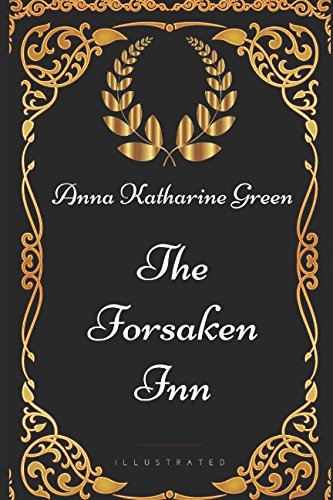 The Forsaken Inn: By Anna Katharine Green - Illustrated