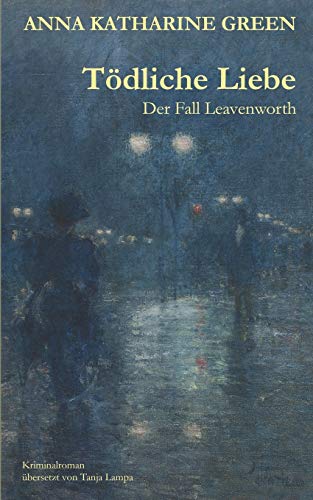 Tödliche Liebe: Der Fall Leavenworth (Ein Ebenezer-Gryce-Roman, Band 1)