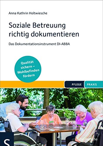 Soziale Betreuung richtig dokumentieren: Das Dokumentationsinstrument DI-ABBA. Qualitätsstandards einhalten – Wohlbefinden fördern