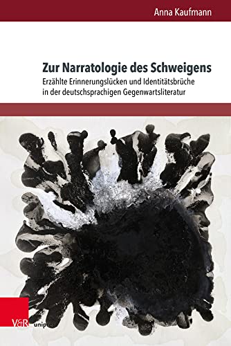 Zur Narratologie des Schweigens: Erzählte Erinnerungslücken und Identitätsbrüche in der deutschsprachigen Gegenwartsliteratur (Deutschsprachige Gegenwartsliteratur und Medien)