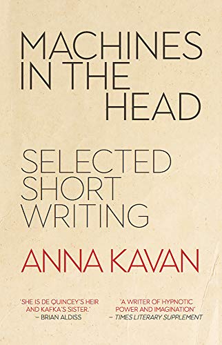 Machines in the Head: The Selected Short Writing of Anna Kavan von Peter Owen Publishers