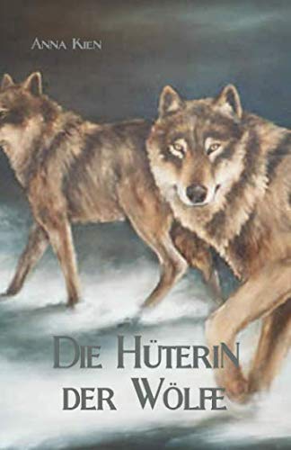 Die Hüterin der Wölfe (Die Steinzeit-Trilogie, Band 1) von CreateSpace Independent Publishing Platform
