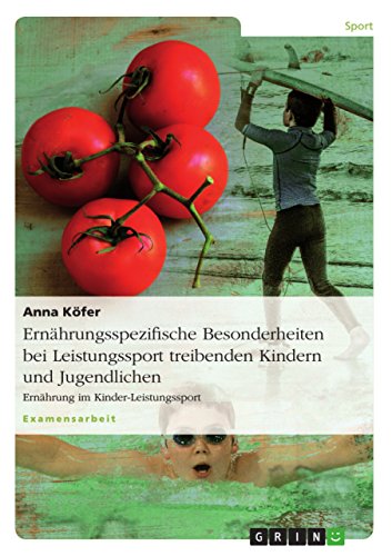 Ernährungsspezifische Besonderheiten bei Leistungssport treibenden Kindern und Jugendlichen: Ernährung im Kinder-Leistungssport Ernährungsspezifische Besonderheiten bei Leistungssport treibenden Kindern und Jugendlichen: Ernährung im Kinder-Leistungssport