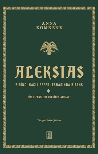 Aleksias (Ciltli): Birinci Haçlı Seferi Esnasında Bizans -Bir Bizans Prensesinin Anıları- von Ketebe Yayınları
