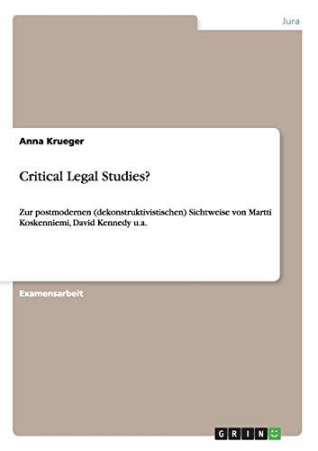 Critical Legal Studies?: Zur postmodernen (dekonstruktivistischen) Sichtweise von Martti Koskenniemi, David Kennedy u.a. von Books on Demand