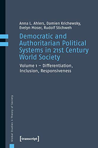 Democratic and Authoritarian Political Systems in 21st Century World Society: Vol. 1 - Differentiation, Inclusion, Responsiveness (Global Studies & Theory of Society, Bd. 5) von transcript Verlag