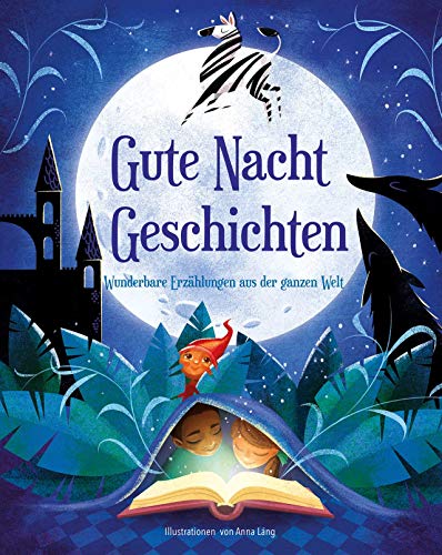 Gute-Nacht-Geschichten: Wunderbare Erzählungen aus der ganzen Welt. Für Kinder ab 5 Jahren von White Star Verlag