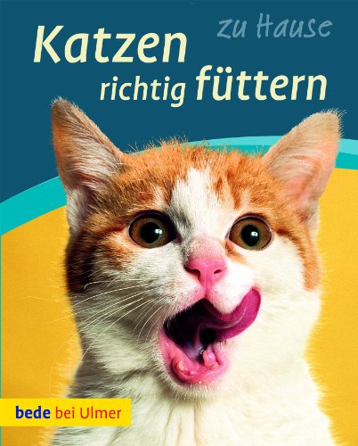 Katzen richtig füttern: Gesund - lecker - appetitlich