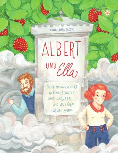 Albert und Ella: Über Missgeschicke, kleine Schätze und darüber, wie aus Grau Grün wird von Alibri Verlag