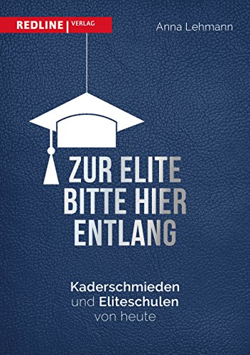 Zur Elite bitte hier entlang: Kaderschmieden und Eliteschulen von heute von Redline Verlag