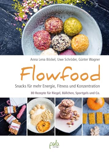 Flowfood: Snacks für mehr Energie, Fitness und Konzentration - 80 Rezepte für Riegel, Bällchen, Sportgels und Co. von Pala- Verlag GmbH