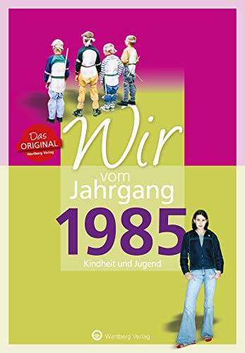 Wir vom Jahrgang 1985 - Kindheit und Jugend - Geschenkbuch zum 40. Geburtstag - Jahrgangsbuch mit Geschichten, Fotos und Erinnerungen mitten aus dem Alltag (Jahrgangsbände) von Wartberg Verlag