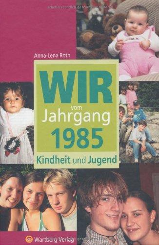 Wir vom Jahrgang 1985 Kindheit und Jugend