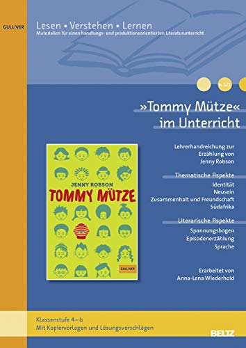 »Tommy Mütze« im Unterricht: Lehrerhandreichung zum Kinderroman von Jenny Robson(Klassenstufe 4–6, mit Kopiervorlagen und Lösungsvorschlägen) (Beltz Praxis / Lesen - Verstehen - Lernen)