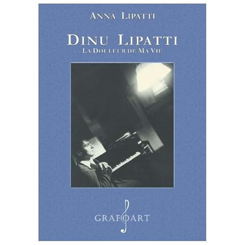 Dinu Lipatti. La Douleur De Ma Vie Dinu Lipatti. La Douleur De Ma Vie von Grafoart