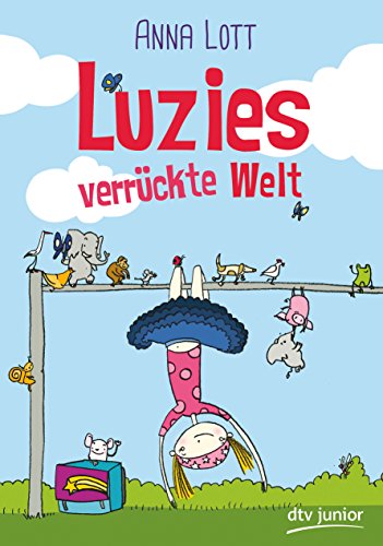 Luzies verrückte Welt (Luzies verrückte Welt-Reihe, Band 1)