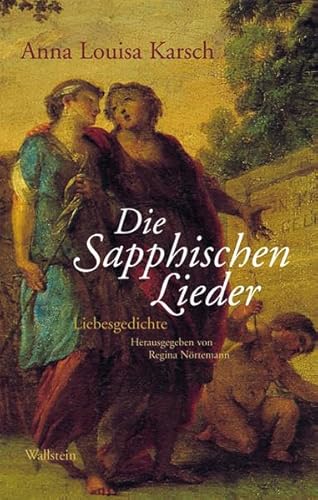 Die Sapphischen Lieder: Liebesgedichte (Schriften des Gleimhauses Halberstadt)