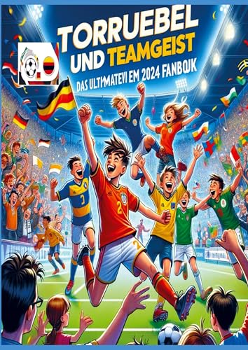 Torjubel und Teamgeist: Das ultimative EM 2024 Fanbuch für Kinder und Jugendliche: Entdecke die Europameisterschaft 2024 - Mit Spielplan, Quiz, Malvorlagen und faszinierenden Fakten