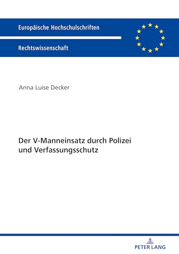 Der V-Manneinsatz durch Polizei und Verfassungsschutz: Dissertationsschrift (Europäische Hochschulschriften Recht, Band 6033) von Peter Lang Gmbh, Internationaler Verlag Der Wissenschaften