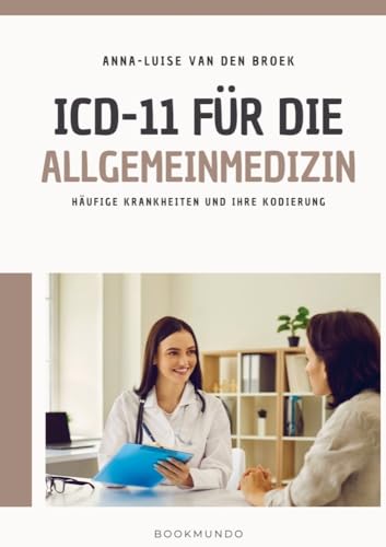 ICD-11 für die Allgemeinmedizin: Häufige Krankheiten und ihre Kodierung von Bookmundo