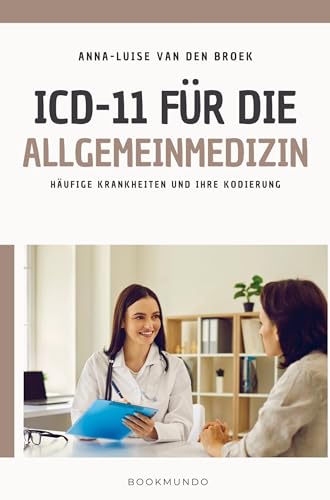 ICD-11 für die Allgemeinmedizin: Häufige Krankheiten und ihre Kodierung von Bookmundo