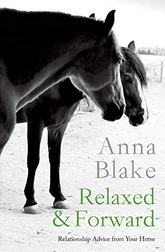 Relaxed & Forward: Relationship Advice From Your Horse von Prairie Moon Press