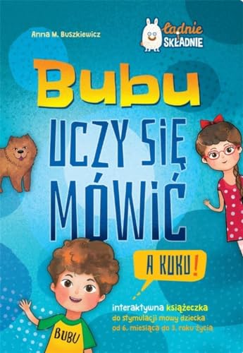 Bubu uczy się mówić A kuku!: Interaktywna książeczka do stymulacji mowy dziecka od 6 m-ca do 3 roku życia