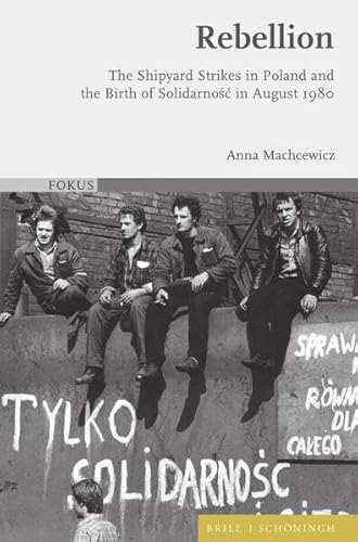 Rebellion: The Shipyard Strikes in Poland and the Birth of Solidarnosc in August 1980 (FOKUS)