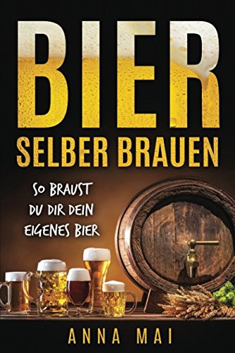 Bier selber brauen: So braust Du dir dein eigenes Bier von Independently published