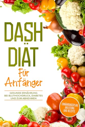 DASH Diät für Anfänger: Ernährungsplan, Anleitung und Rezepte