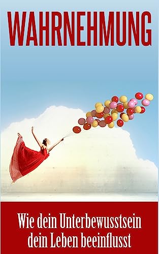 Wahrnehmung: Wie dein Unterbewusstsein dein Leben beeinflusst (Gesetz der Resonanz, Band 1) von CREATESPACE