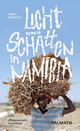 Licht und Schatten in Namibia. Alltag in einem Traumland von Palmato Publishing