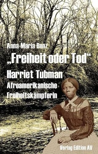 „Freiheit oder Tod“ - Harriet Tubman: Harriet Tubman (1820 - 1913), Afroamerikanische Freiheitskämpferin (Widerständige Frauen)