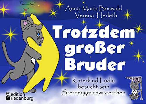 Trotzdem großer Bruder - Katerkind Ludlu besucht sein Sternengeschwisterchen (MIKROMAKRO: Die Buchreihe für neugierige Kinder)