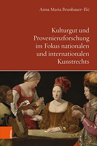 Kulturgut und Provenienzforschung im Fokus nationalen und internationalen Kunstrechts: Dissertationsschrift Kulturgut und Provenienzforschung im Fokus nationalen und internationalen Kunstrechts: Dissertationsschrift von Böhlau Verlag Wien