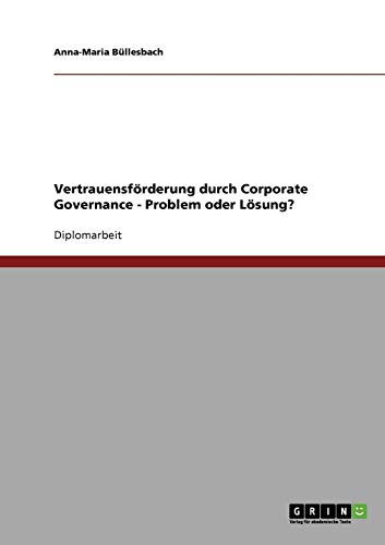 Vertrauensförderung durch Corporate Governance - Problem oder Lösung?