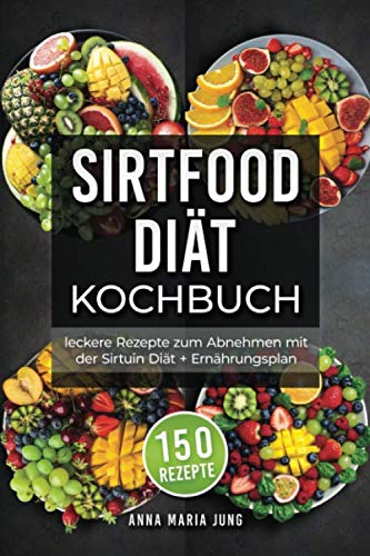 Sirtfood Diät Kochbuch: leckere Rezepte zum Abnehmen mit der Sirtuin Diät + Ernährungsplan Sirtfood Diät Kochbuch: leckere Rezepte zum Abnehmen mit der Sirtuin Diät + Ernährungsplan von Independently published