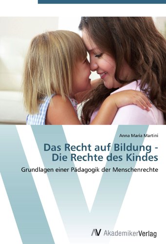 Das Recht auf Bildung - Die Rechte des Kindes: Grundlagen einer Pädagogik der Menschenrechte Das Recht auf Bildung - Die Rechte des Kindes: Grundlagen einer Pädagogik der Menschenrechte von AV Akademikerverlag